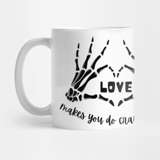 Love makes you do crazy things Mug